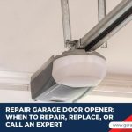 Repair Garage Door Opener: When to Repair, Replace, or Call an Expert