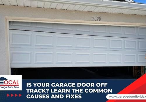 Is Your Garage Door Off Track? Learn the Common Causes and Fixes